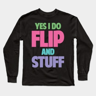 Yes I Do Flip and Stuff Gymnastics and Acrobatic Gymnast Long Sleeve T-Shirt